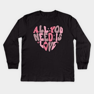 All You Need is Love Valentine's Day Kids Long Sleeve T-Shirt